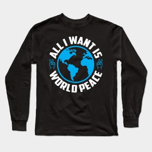 All I want is world peace Long Sleeve T-Shirt